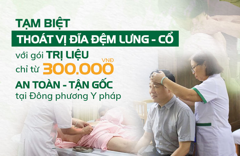 Tạm biệt THOÁT VỊ ĐĨA ĐỆM LƯNG - CỔ với gói TRỊ LIỆU chỉ từ 300.000 đồng AN TOÀN - TẬN GỐC tại Đông phương Y pháp