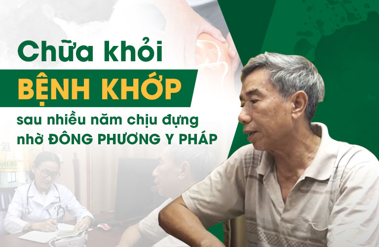 Chia sẻ bệnh nhân khỏi bệnh nhờ Đông phương Y pháp chữa bệnh khớp