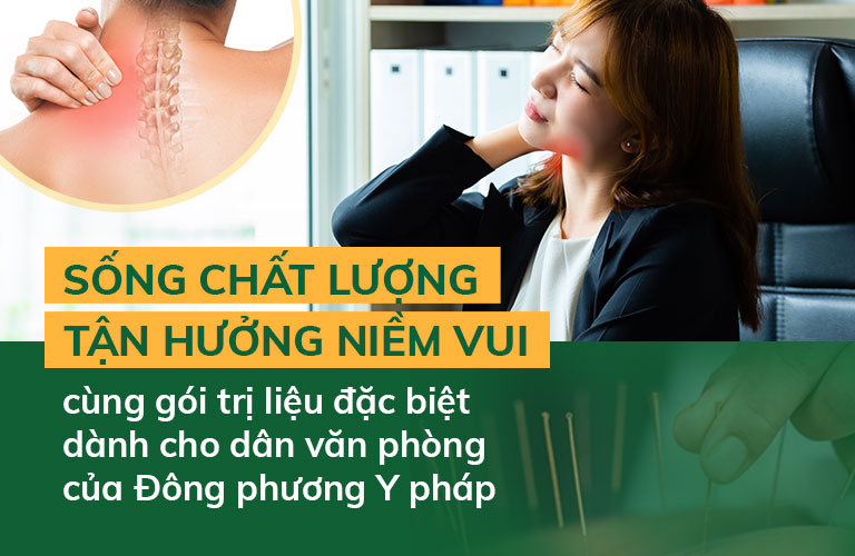 SỐNG CHẤT LƯỢNG - TẬN HƯỞNG NIỀM VUI cùng gói trị liệu đặc biệt dành cho dân văn phòng của Đông phương Y pháp