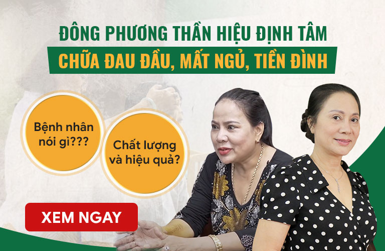 Bệnh nhân nói gì về liệu trình Đông phương Thần hiệu Định tâm chữa đau đầu, mất ngủ, tiền đình?